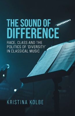 sound of difference: Race, class and the politics of 'diversity' in classical music