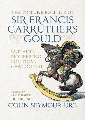 Picture Politics of Sir Francis Carruthers Gould: Britain's Pioneering Political Cartoonist