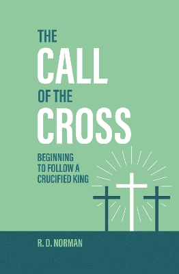 Call of the Cross: Beginning to Follow a Crucified King