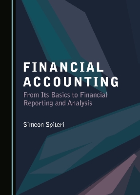 Financial Accounting: From Its Basics to Financial Reporting and Analysis Unabridged edition