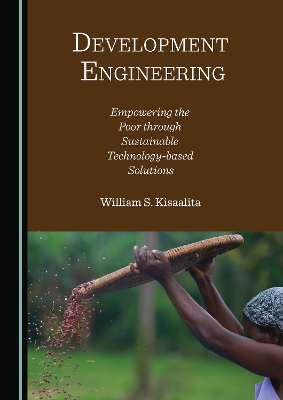 Development Engineering: Empowering the Poor through Sustainable Technology-based Solutions Unabridged edition