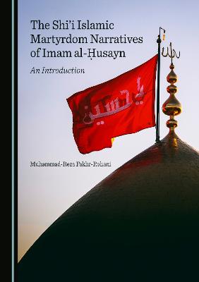 Shi'i Islamic Martyrdom Narratives of Imam al-usayn: An Introduction Unabridged edition