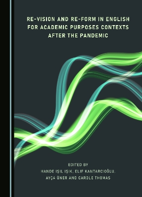 Re-Vision and Re-Form in English for Academic Purposes Contexts after the  Pandemic Unabridged edition