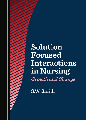 Solution Focused Interactions in Nursing: Growth and Change Unabridged edition