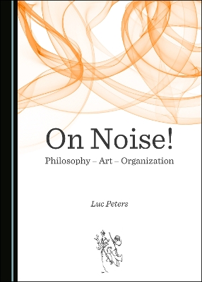 On Noise! Philosophy  Art  Organization Unabridged edition