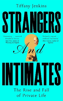Strangers and Intimates: The Rise and Fall of Private Life