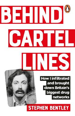 Behind Cartel Lines: How I infiltrated and brought down Britains biggest drug networks