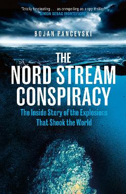 Nord Stream Conspiracy: The Inside Story of the Explosions That Shook the World
