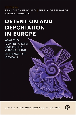 Detention and Deportation in Europe: Analyses, Contestations, and Radical Visions in the Aftermath of COVID-19