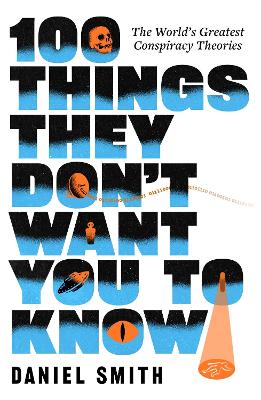 100 Things They Don't Want You To Know: The World's Greatest Conspiracy Theories