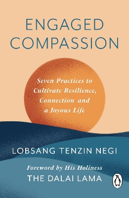 Engaged Compassion: Seven Practices to Cultivate Resilience, Connection and a Joyous Life