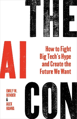AI Con: How to Fight Big Tech s Hype and Create the Future We Want