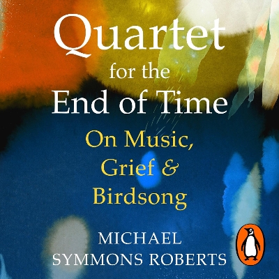 Quartet for the End of Time: On Music, Grief and Birdsong
