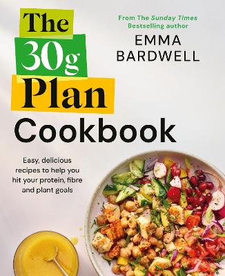 30g Plan Cookbook: Easy, delicious recipes that hit your protein, fibre and plant goals to lose weight and feel great