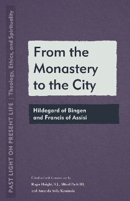 From the Monastery to the City: Hildegard of Bingen and Francis of Assisi New edition