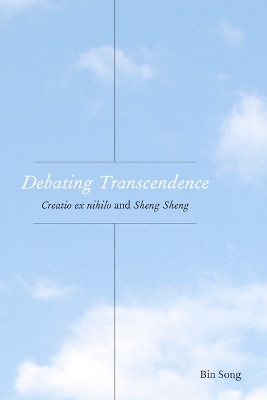 Debating Transcendence: Creatio Ex Nihilo and Sheng Sheng New edition