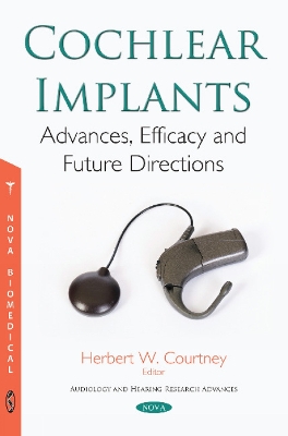 Cochlear Implants: Advances, Efficacy and Future Directions