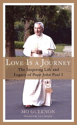Love Is a Journey: The Inspiring Life and Legacy of Pope John Paul I