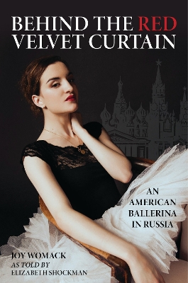 Behind the Red Velvet Curtain: An American Ballerina in Russia