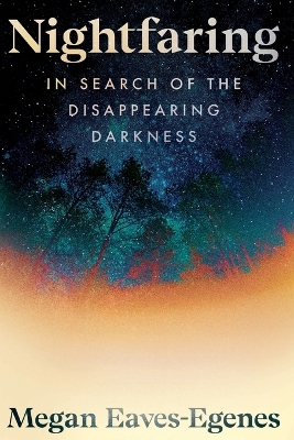 Nightfaring: In Search of the Disappearing Darkness (Onix), on Demand ed.