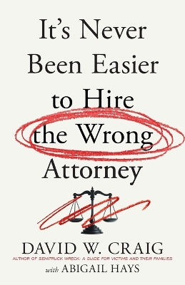 It's Never Been Easier to Hire the Wrong Attorney
