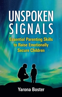 Unspoken Signals: Essential Parenting Skills to Raise Emotionally Secure Children