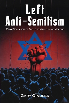 Left Anti-Semitism: From Socialism of Fools to Wokeism of Morons