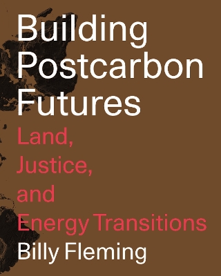 Building Postcarbon Futures: Land, Justice, and Energy Transitions