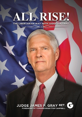 All Rise!: The Libertarian Way with Judge Jim Gray
