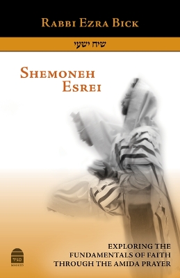 Shemoneh Esrei: Exploring the Fundamentals of Faith Through the Amida Prayer