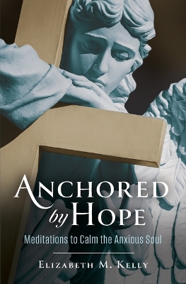 Anchored by Hope: Meditations for an Anxious Soul
