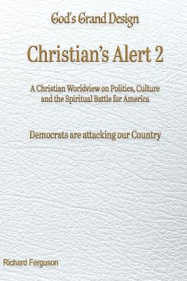 Christian's Alert 2: A Christian Worldview on Politics, Culture and the Spiritual Battle for  America Large type / large print edition