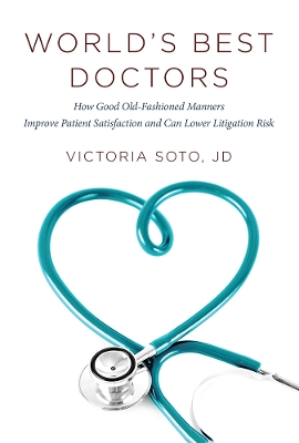 World's Best Doctors: How Good Old-Fashioned Manners Improve Patient Satisfaction and Can Lower  Litigation Risk