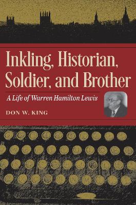 Inkling, Historian, Soldier, and Brother: A Life of Warren Hamilton Lewis