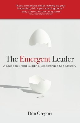 Emergent Leader: A Guide to Brand Building, Leadership, and Self-Mastery