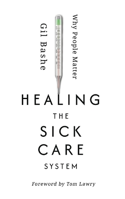 Healing the Sick Care System: Why People Matter