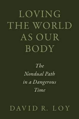 Loving the World as Our Body: The Nondual Path in a Dangerous Time
