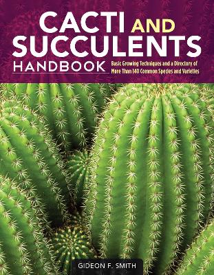 Cacti and Succulents Handbook: Basic Growing Techniques and a Directory of More Than 140 Common Species and  Varieties