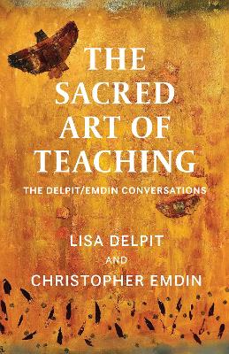 Sacred Art of Teaching: The Delpit/Emdin Conversations