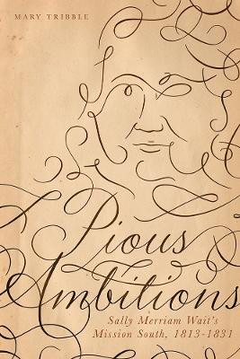 Pious Ambitions: Sally Merriam Wait's Mission South, 1813-1831