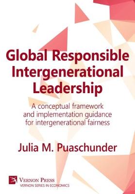 Global Responsible Intergenerational Leadership: A conceptual framework and implementation guidance for intergenerational  fairness