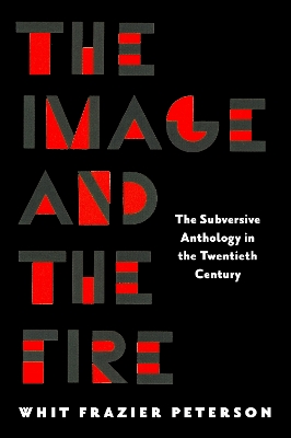 Image and the Fire: The Subversive Anthology in the Twentieth Century