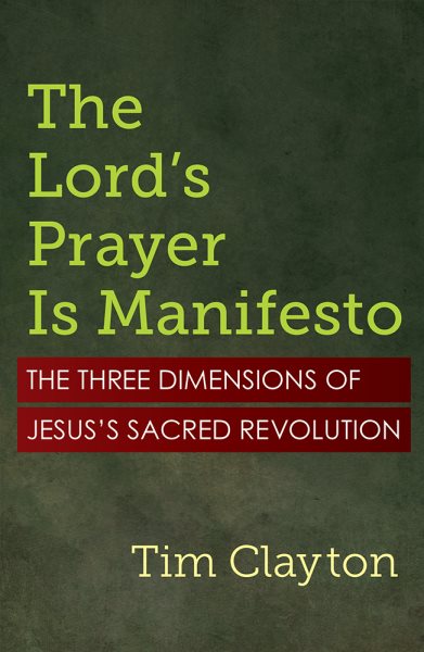 Lord's Prayer Is Manifesto: The Three Dimensions of Jesus's Sacred Revolution