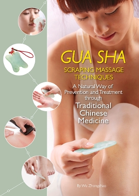 Gua Sha Scraping Massage Techniques: A Natural Way of Prevention and Treatment through Traditional Chinese Medicine Second edition