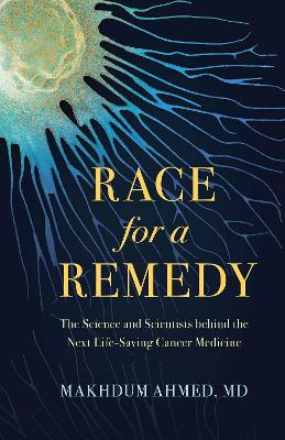 Race for a Remedy: The Science and Scientists behind the Next Life-Saving Cancer Medicine