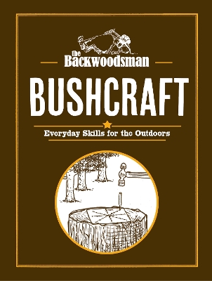 Backwoodsman: Bushcraft: Everyday Skills for the Outdoors