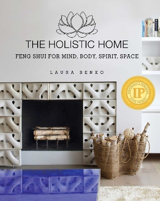 Holistic Home: Feng Shui for Mind, Body, Spirit, Space
