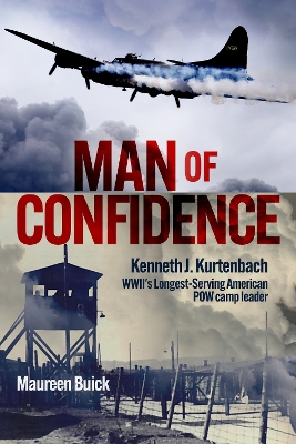 Man of Confidence: Kenneth J. Kurtenbach: WWII's Longest-Serving American POW camp leader