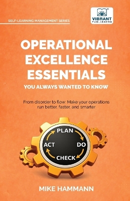 Operational Excellence Essentials You Always Wanted to Know: Lean Management, Continuous Improvement, Leadership, Culture, and Process  Optimization