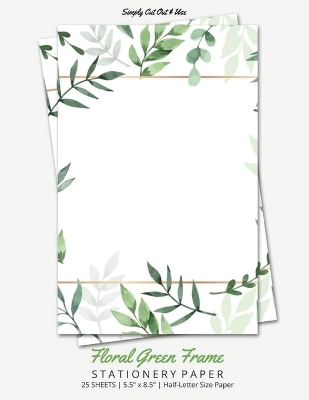 Green Floral Frame Stationery Paper: Half Letter Size Paper, Flower Themed, Letter Writing Paper, 25-sheets